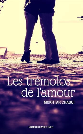 Couverture du livre « Les trémolos de l'amour » de Mokhtar Chaoui aux éditions Numeriklivres