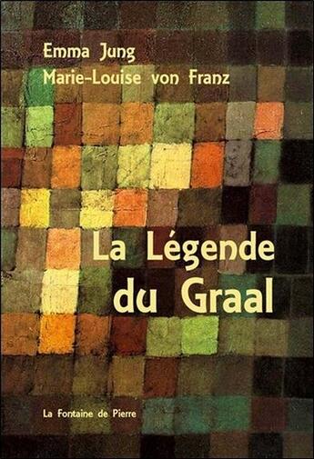 Couverture du livre « La légende du Graal » de Marie-Louise Von Franz et Emma Jung aux éditions Fontaine De Pierre