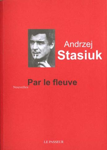 Couverture du livre « Par Le Fleuve » de Andrzei Stasiuk aux éditions Editions Le Passeur