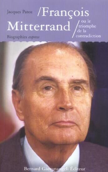 Couverture du livre « Francois mitterrand ou le triomphe de la contradiction » de Patoz J. aux éditions Bernard Giovanangeli