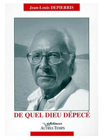 Couverture du livre « De Quel Dieu Depece » de Jean-Louis Depierris aux éditions Autres Temps