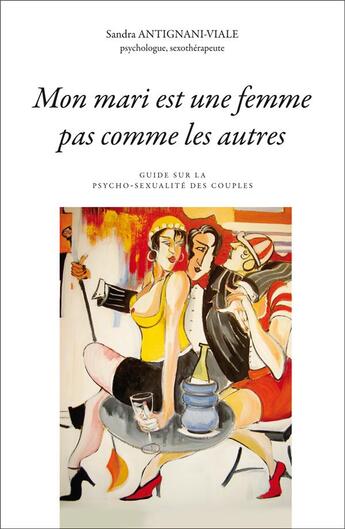 Couverture du livre « Mon mari est une femme pas comme les autres ; guide sur la psycho-sexualité des couples » de Sandra Antignani-Viale aux éditions Tabou