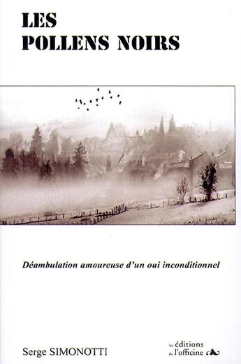 Couverture du livre « Les pollens noirs ; déambulation amoureuse d'un oui inconditionnel » de Serge Simonotti aux éditions L'officine