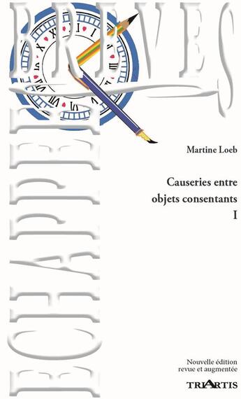 Couverture du livre « Causeries entre objets consentants t.1 » de Martine Loeb aux éditions Triartis