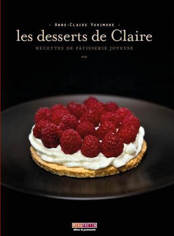 Couverture du livre « Les desserts de Claire ; recettes de pâtisserie joyeuse » de Anne-Claire Vorimore aux éditions Menu Fretin