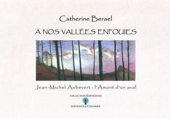 Couverture du livre « À nos vallées enfouies ; Jean Michel Aubevert : l'amont d'un aval » de Berael Catherine aux éditions Le Coudrier