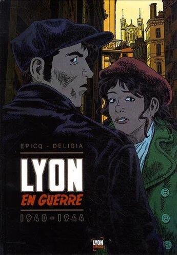 Couverture du livre « Lyon en guerre ; 1940-1944 » de Epicq et Florent Deligia aux éditions Lyon Capitale