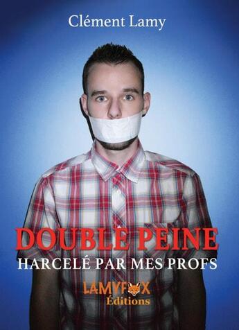 Couverture du livre « Double peine ; harcelé par mes profs » de Clement Lamy aux éditions Lamyfox