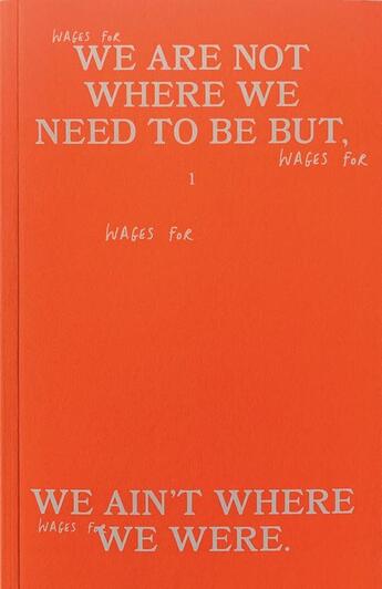 Couverture du livre « Wages for wages against Tome 1 : we are not where we need to be, but we ain't where we were » de Lili Reynaud-Dewar et Tiphanie Blanc et Ramaya Tegegne aux éditions Lamazone