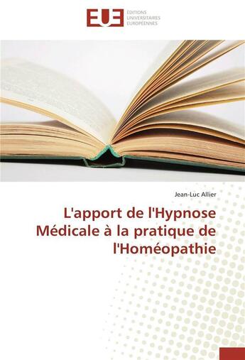 Couverture du livre « L'apport de l'hypnose medicale a la pratique de l'homeopathie » de Allier-J aux éditions Editions Universitaires Europeennes