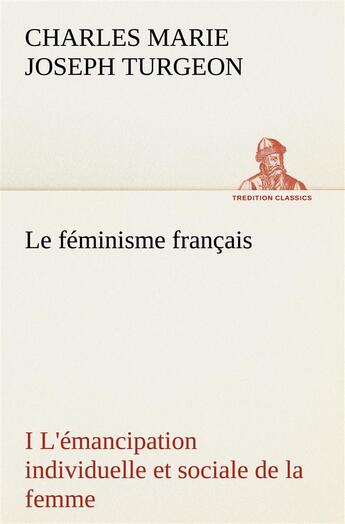 Couverture du livre « Le feminisme francais i l'emancipation individuelle et sociale de la femme » de Turgeon C M J. aux éditions Tredition