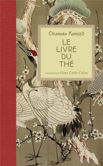 Couverture du livre « Le livre du thé » de Kakuzo Okakura et Gian Carlo Calza aux éditions Officina