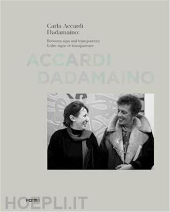 Couverture du livre « Carla Accardi and Dadamaino : between signs and transparency » de Margit Rowell et Jean-Pierre Criqui et Valeria Da Costa et Elizabeth De Berthier aux éditions Acc Art Books