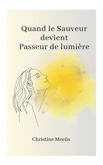 Couverture du livre « Quand le Sauveur devient Passeur de Lumière » de Christine Meeus aux éditions Stylit