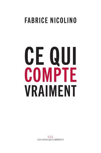 Couverture du livre « Ce qui compte vraiment » de Fabrice Nicolino aux éditions Les Liens Qui Liberent