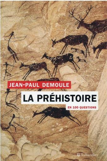 Couverture du livre « La préhistoire en 100 questions » de Jean-Paul Demoule aux éditions Tallandier