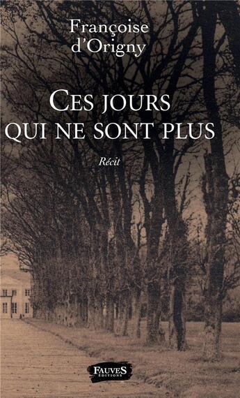 Couverture du livre « Ces jours qui ne sont plus » de Francoise D' Origny aux éditions Fauves