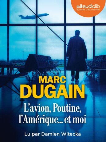 Couverture du livre « L'Avion, Poutine, l'Amérique et moi : Livre audio 1 CD MP3 » de Marc Dugain aux éditions Audiolib