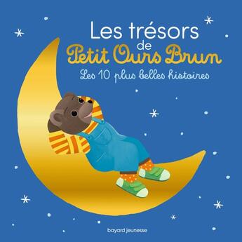 Couverture du livre « Les trésors de Petit Ours Brun : les 10 plus belles histoires » de Marie Aubinais et Daniele Bour et Laura Bour et Celine Bour-Chollet et Helene Serre-De Talhouet aux éditions Bayard Jeunesse