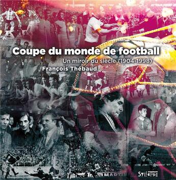 Couverture du livre « Coupe du monde, un miroir du siècle (1904-1998) » de Francois Thebaud aux éditions Syllepse