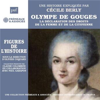 Couverture du livre « Olympe de Gouges. La déclaration de la femme et de la citoyenne. Une biographie expliquée » de Cecile Berly aux éditions Frémeaux & Associés