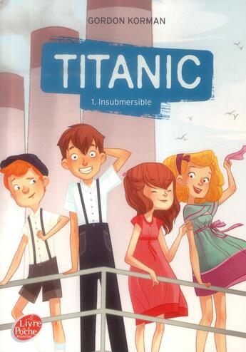 Couverture du livre « Titanic t.1 ; insubmersible » de Gordon Korman aux éditions Le Livre De Poche Jeunesse