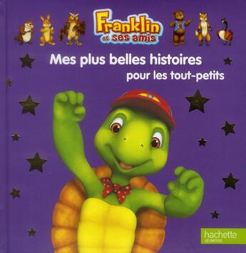 Couverture du livre « Franklin ; mes plus belles histoires pour les tout-petits » de  aux éditions Hachette Jeunesse