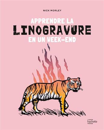 Couverture du livre « Apprendre la linogravure en un week-end » de Nick Morley aux éditions Hachette Pratique