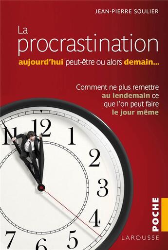 Couverture du livre « La procrastination aujourd'hui peut-être... ou alors demain ? » de Jean-Pierre Soulier aux éditions Larousse