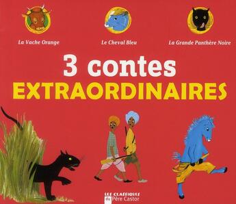 Couverture du livre « Trois contes extraordinaires : la vache orange ; le cheval bleu ; la grande penthère noire » de Lucile Butel aux éditions Pere Castor