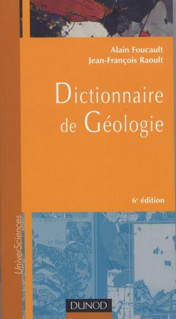 Couverture du livre « Dictionnaire De Geologie » de Jean-Francois Raoult et Alain Foucault aux éditions Dunod
