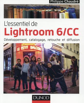 Couverture du livre « L'essentiel de Lightroom 6/CC ; développement, catalogage, retouche et diffusion » de Philippe Chaudre aux éditions Dunod