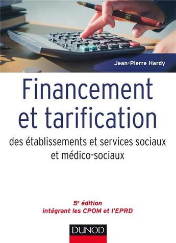 Couverture du livre « Financement et tarification des établissements et services sociaux et médico-sociaux (5e édition) » de Jean-Pierre Hardy aux éditions Dunod