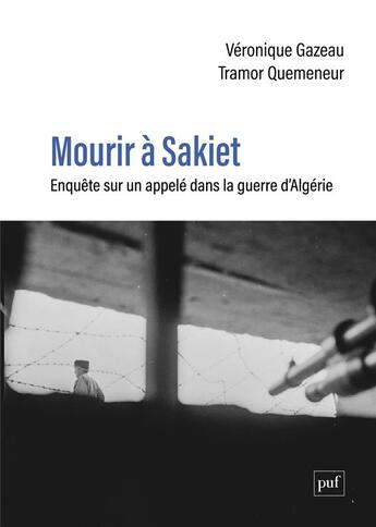 Couverture du livre « Mourir à Sakiet : enquête sur un appelé dans la guerre d'Algérie » de Tramor Quemeneur et Veronique Gazeau aux éditions Puf