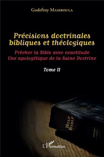 Couverture du livre « Précisions doctrinales bibliques et théologiques t.2 : prêcher la bible avec exactitude » de Godefroy Mamboula aux éditions L'harmattan