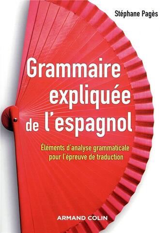 Couverture du livre « Grammaire expliquée de l'espagnol ; éléments d'analyse grammaticale pour l'épreuve de traduction » de Stephane Pages aux éditions Armand Colin