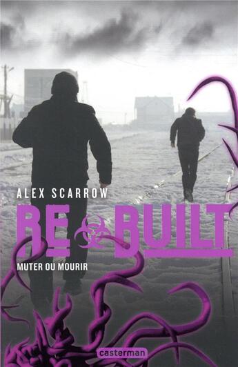 Couverture du livre « Rebuilt ; muter ou mourir » de Alex Scarrow aux éditions Casterman