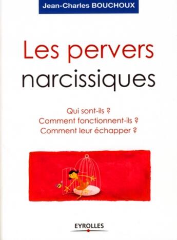 Couverture du livre « Les pervers narcissiques ; qui sont-ils ? comment fonctionnent-ils ? comment leur échapper ? » de Jean-Charles Bouchoux aux éditions Organisation