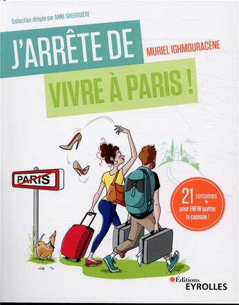 Couverture du livre « J'arrête de vivre à Paris ; 21 semaines pour enfin quitter la capitale » de Muriel Ighmouracene aux éditions Eyrolles