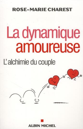 Couverture du livre « La dynamique amoureuse ; l'alchimie du couple » de Rose-Marie Charest aux éditions Albin Michel