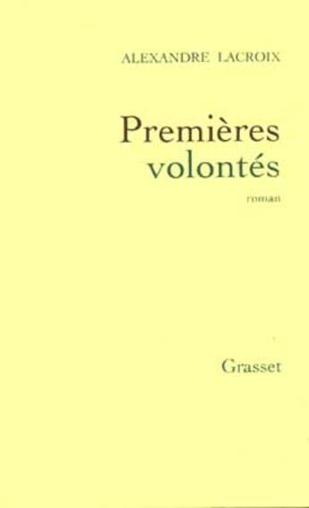 Couverture du livre « Premières volontés » de Alexandre Lacroix aux éditions Grasset