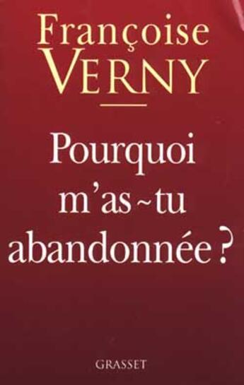 Couverture du livre « Pourquoi m'as-tu abandonnée ? » de Francoise Verny aux éditions Grasset Et Fasquelle