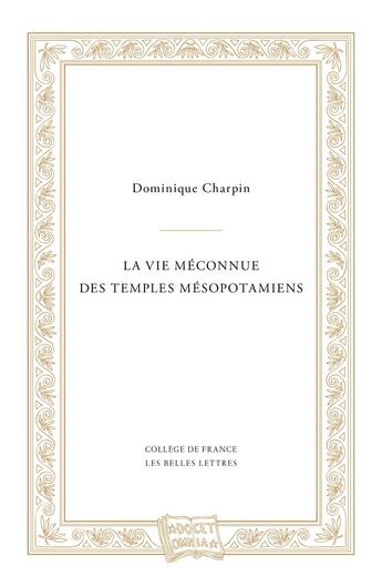 Couverture du livre « La vie méconnue des temples mesopotamiens » de Dominique Charpin aux éditions Belles Lettres