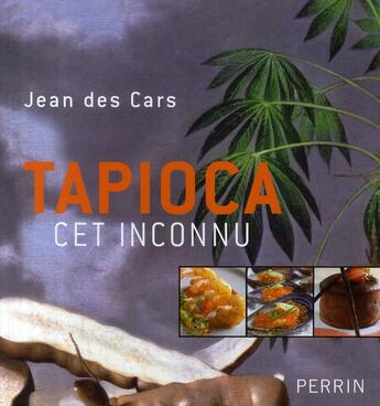 Couverture du livre « Tapioca, cet inconnu » de Jean Des Cars aux éditions Perrin