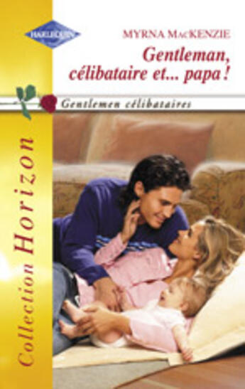 Couverture du livre « Gentleman, Celibataire Et... Papa » de Myrna Mckenzie aux éditions Harlequin