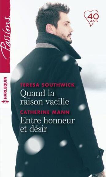 Couverture du livre « Quand la raison vacille ; entre honneur et désir » de Teresa Southwick et Catherine Mann aux éditions Harlequin