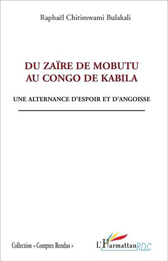 Couverture du livre « Du Zaïre de Mobutu au Congo de Kabila ; une alternance d'espoir et d'angoisse » de Raphael Chirimwami Bulakali aux éditions L'harmattan