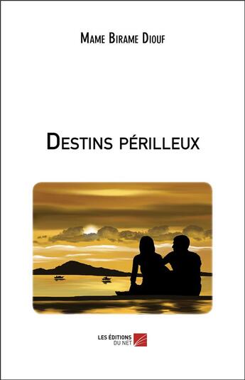 Couverture du livre « Destins perilleux » de Diouf Mame Birame aux éditions Editions Du Net