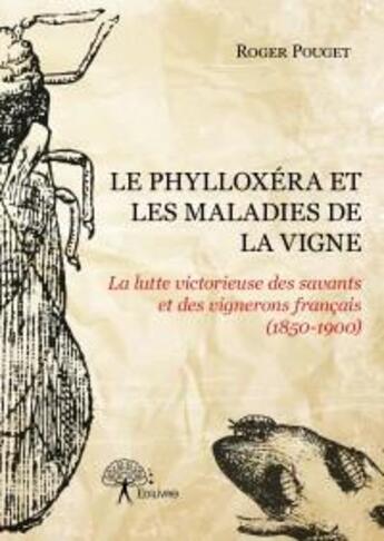 Couverture du livre « Le phylloxéra et les maladies de la vigne » de Roger Pouget aux éditions Edilivre