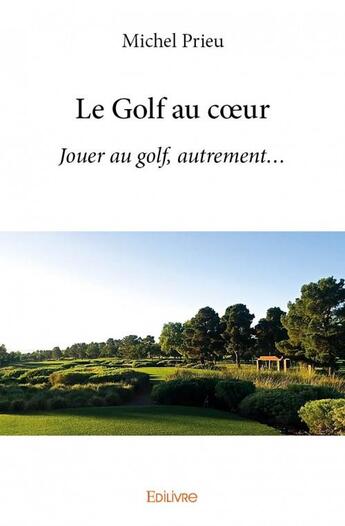 Couverture du livre « Le golf au coeur » de Michel Prieu aux éditions Edilivre